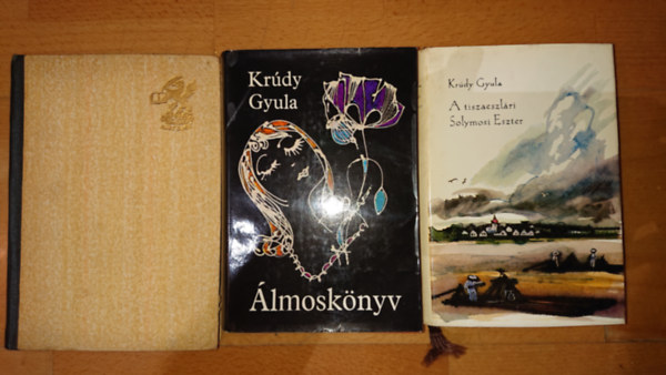 Kr�dy Gyula - 3 k�nyv Kr�dy Gyul�t�l: �lmosk�nyv, A tiszaeszl�ri Solymos Eszter, Rezeda K�zm�r sz�p �lete