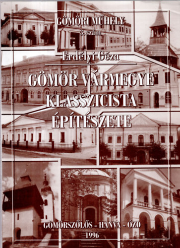 Erd�lyi G�za - G�m�r v�rmegye klasszicista �p�t�szete