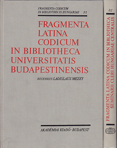 Mezey László (szerk.) - Fragmenta Latina Codicum in Bibliotheca Seminarii Cleri Hungariae Centralis I/1-I/2.