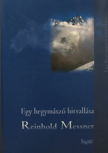 Reinhold Messner - Egy hegymsz hitvallsa