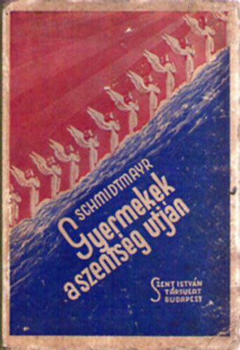 M. Schmidtmayr - Gyermekek a szents�g �tj�n