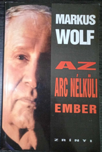 Striker Judit Markus Wolf (Fordító) - Az arc nélküli ember (Man Without a Face) - Striker Judit fordítása