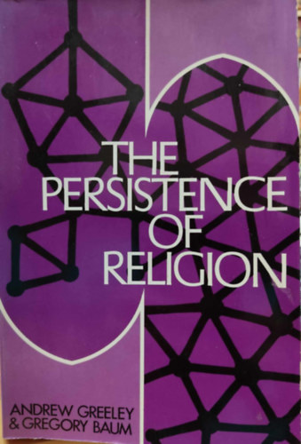 Gregory Baum Andrew M. Greeley - The Persistence of Religion (A vall�s fennmarad�sa)(Concilium: Religion in the Seventies)