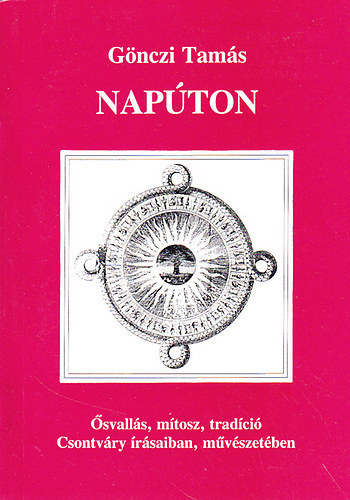 G�nczi Tam�s - Nap�ton - �svall�s, m�tosz, trad�ci� Csontv�ry �r�saiban, m�v�szet�ben