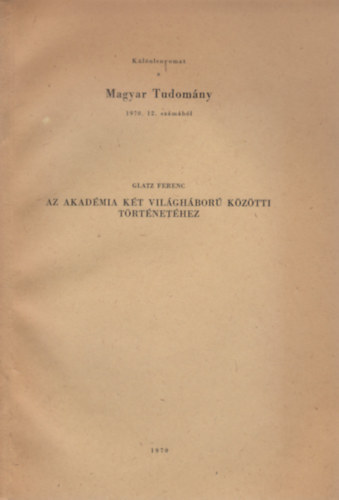 Glatz Ferenc - Az Akad�mia k�t vil�gh�bor� k�z�tti t�rt�net�hez