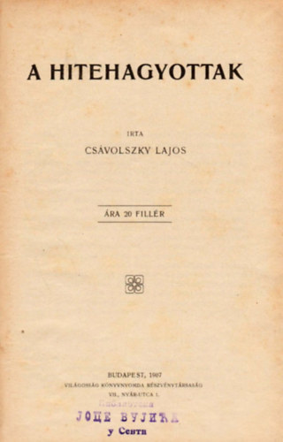 Cs�volszky Lajos - A hitehagyottak. ( Kiegyez�sellenes politikai r�pirat )