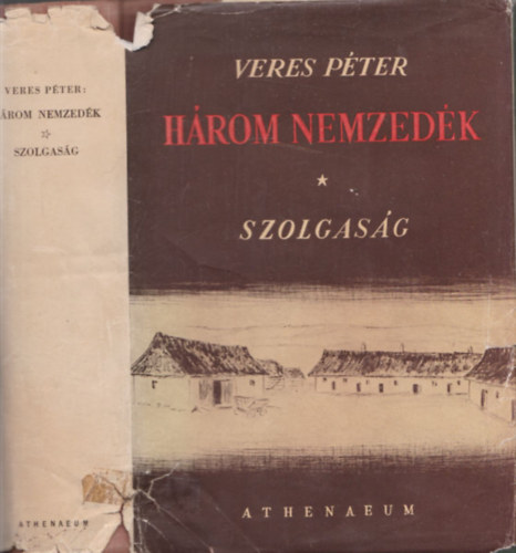 Veres Péter - Három nemzedék: Szolgaság