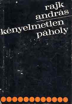 Rajk Andrs - Knyelmetlen pholy