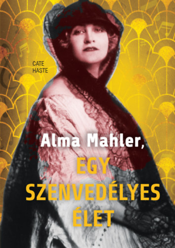 Cate Haste - Alma Mahler, egy szenvedlyes let