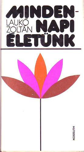 Lauk� Zolt�n - Mindennapi �let�nk
