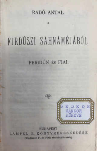 Rad� Antal fird�szi sahn�m�j�b�l. - Ferid�n �s fiai - A kaleval�b�l - Tin�di Sebesty�n v�logatott hist�ri�s �nekei.
