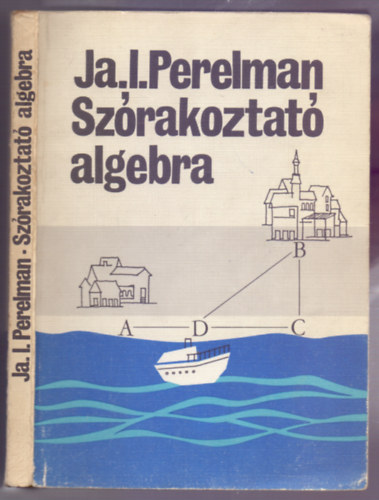 JA. I. Perelman - A sz�rakoztat� algebra (3. �tdolgozott, b�v�tett kiad�s)
