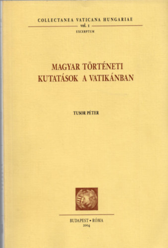 Tusor Péter - Magyar történeti kutatások a Vatikánban