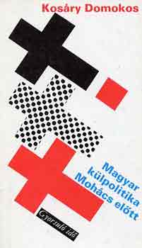 Kos�ry Domokos - Magyar k�lpolitika Moh�cs el�tt (gyorsul� id�)