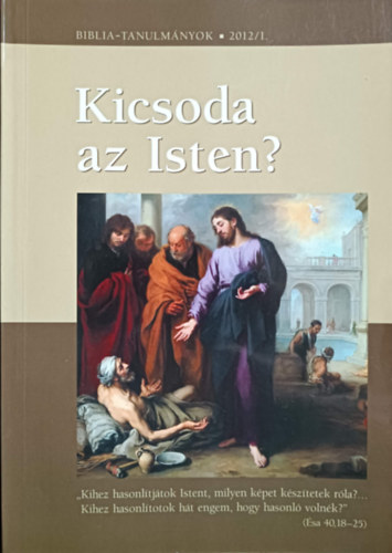 Vankó Zsuzsa  (szerk) - Kicsoda az Isten? 1. rész (Biblia-tanulmányok 2012/1)
