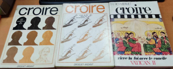 Théodule Rey-Mermet - Croire 1-3. (I-III.): 1.: Pour une redécouverte de la foi + 2.: Vivre la foi dans les sacrements + 3.: Vivre la foi avec le Concile Vatican II. (Droguet & Ardant)
