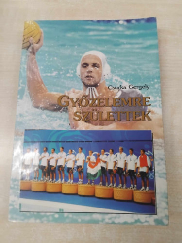 Csurka Gergely - Győzelemre születtek