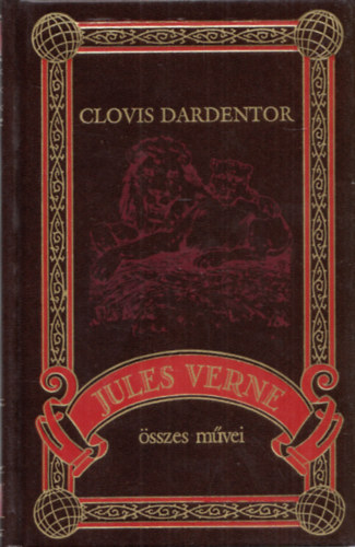 Jules Verne Verne Gyula - Clovis Dardentor (Jules Verne sszes mvei 45.)