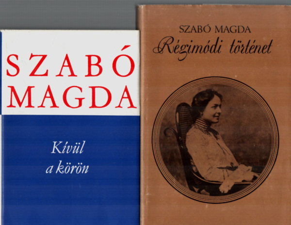 Szab� Magda Magda Szab� - 2 db Szab� Magda k�tet egy�tt: R�gim�di t�rt�net - K�v�l a k�r�n