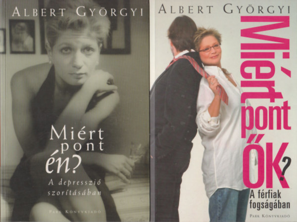 Albert Gy�rgyi - Mi�rt pont �n? (A depresszi� szor�t�s�ban) + Mi�rt pont �k (A f�rfiak fogs�g�ban)- 2 m�