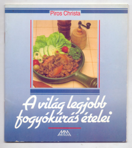 Piros Christa - A vil�g legjobb fogy�k�r�s �telei (Max. 1000 kal�ria)