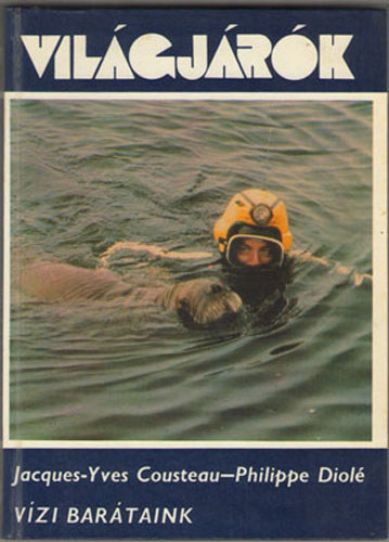 Jacques-Yves Cousteau; Philippe Diol� - V�zi bar�taink (Vil�gj�r�k 135.)