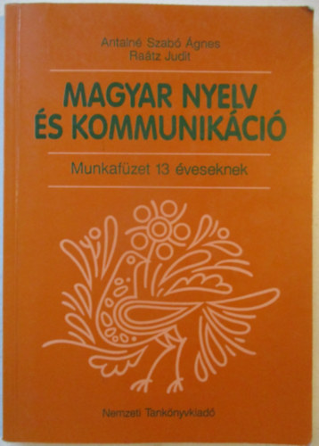 Antaln� Szab� �gnes dr.- Ra�tz Judit dr. - Magyar nyelv �s kommunik�ci�. Munkaf�zet 13 �veseknek