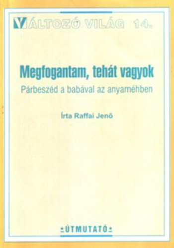 Raffai Jen� - Megfogantam, teh�t vagyok (p�rbesz�d a bab�val az anyam�hben)
