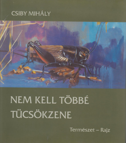 Csiby Mihly - Nem kell tbb tcskzene - Termszet-rajz