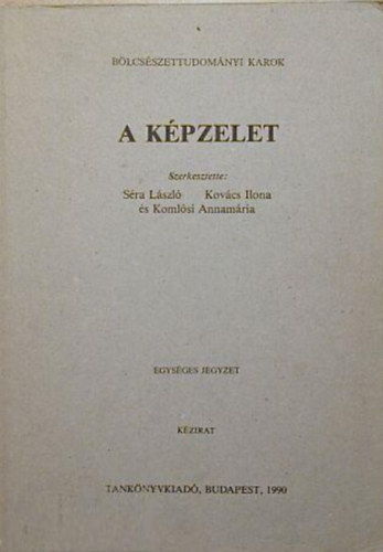 Kovcs Ilona  (szerk.), Komlsi Annamria (szerk.) Sra Lszl (szerk.) - A kpzelet - Egysges jegyzet (kzirat)