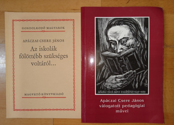 Apáczai Csere János - 2 Apáczai Csere János 2 kötete: Az iskolák fölöttéb szükséges voltáról..., Apáczai Csere János válogatott pedagógiai művei