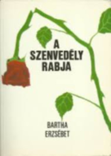 Bartha Erzs�bet - A szenved�ly rabja