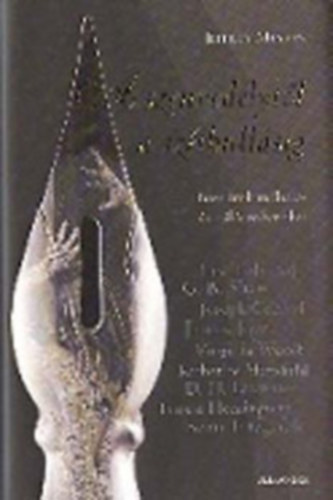 J. Meyers - A szenvedélytől a széthullásig Híres írók műhely- és hálószobatitkai