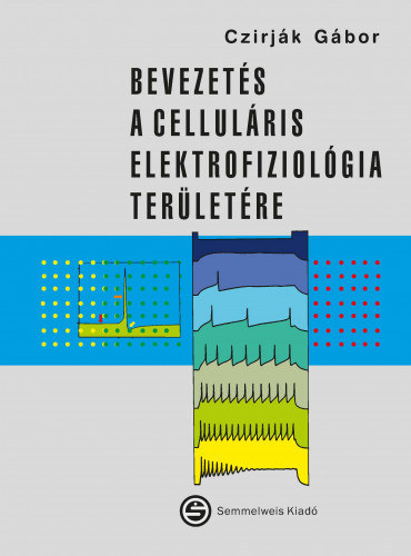 Czirjk Gbor - Bevezets a cellulris elektrofiziolgia terletre