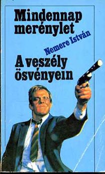 Nemere István - Mindennap merénylet - A veszély ösvényein