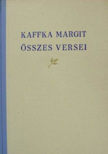 Kozocsa S�ndor , Radn�ti Mikl�s Kaffka Margit (Szerk.), Erd�s Magda (szerk.) - Kaffka Margit �sszes versei - Radn�ti Mikl�s k�s�r� tanulm�ny�val