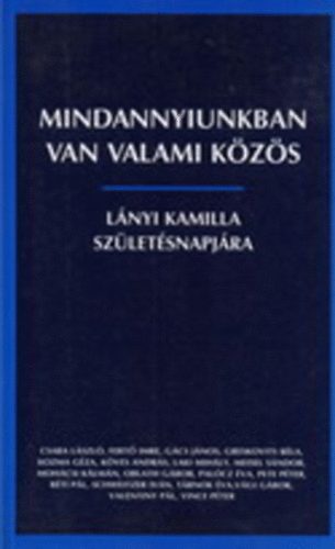 Laki Mihly-Pete Pter-Vince Pter szerk. - Mindannyiunkban van valami kzs - Lnyi Kamilla szletsnapjra