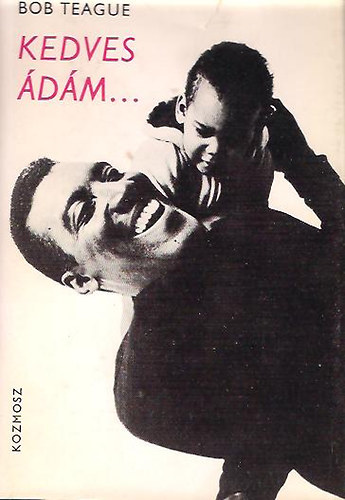 Bob Teague - Kedves Ádám... (levelek egy fekete sráchoz)