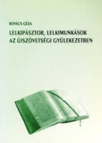 Kovcs Gza - Lelkipsztor, lelkimunksok az jszvetsgi gylekezetben