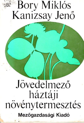 Bory Miklós- Kanizsay Jenő - Jövedelmező háztáji növénytermesztés
