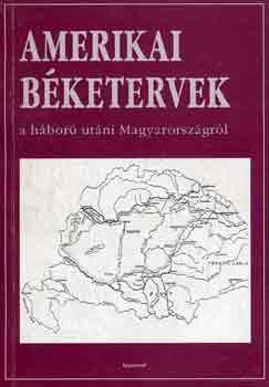 Romsics Ign�c  (szerk.) - Amerikai b�ketervek a h�bor� ut�ni Magyarorsz�gr�l