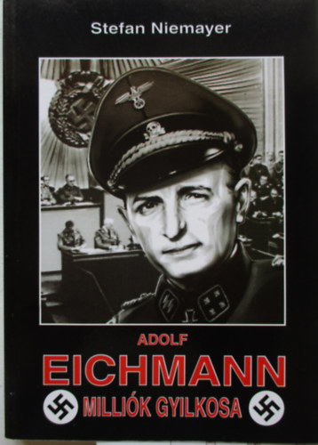 Stefan Niemayer - Adolf Eichmann, millik gyilkosa