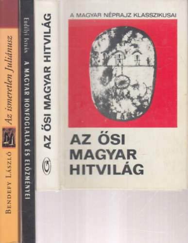 Erdlyi Istvn, Bendefy Lszl Diszegi Vilmos - 3 db. magyar strtnet (Az si magyar hitvilg + A magyar honfoglals s elzmnyei + Az ismeretlen Julinusz)