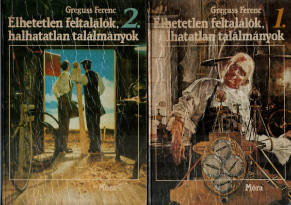 Greguss Ferenc - Élhetetlen feltalálók, halhatatlan találmányok I-II.