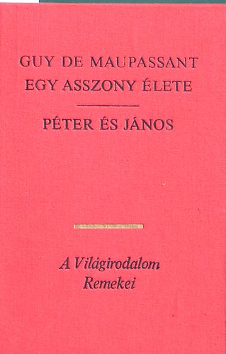 Guy De Maupassant - Egy asszony élete - Péter és János