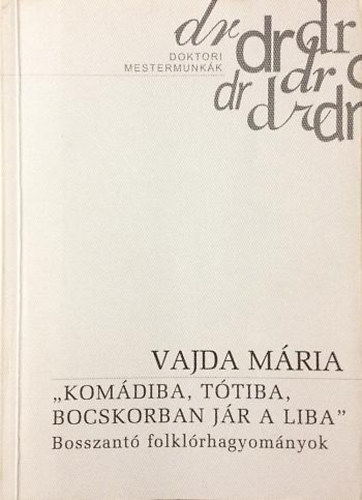 Vajda Mria - Komdiba, Ttiba, bocskorban jr a liba - Bosszant folklrhagyomnyok