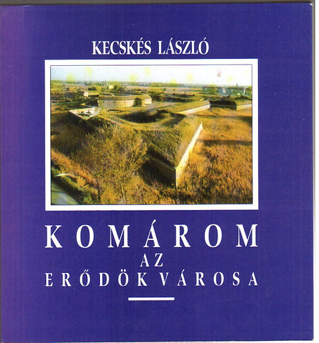 dr. Kecsk�s L�szl� - Kom�rom az er�d�k v�rosa