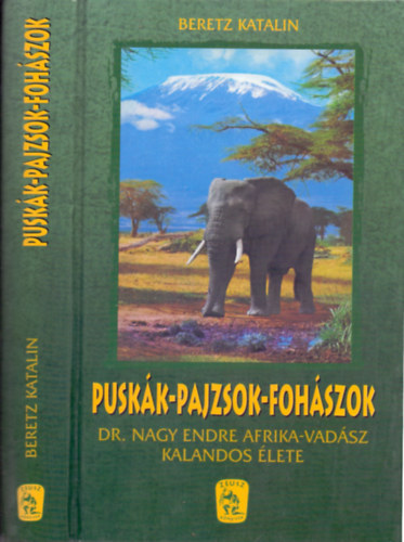 Beretz Katalin - Puskk-pajzsok-fohszok (Dr. Nagy Endre afrikai vadsz kalandos lete)