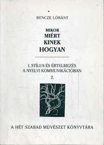 Bencze Lóránt - Mikor miért kinek hogyan I. Stílus és értelmezés a nyelvi kommunik. 2.