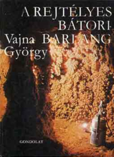 Vajna Gy�rgy - A rejt�lyes B�tori-Barlang (F�nyk�pekkel, rajzokkal)